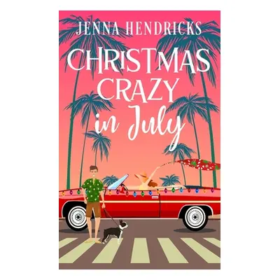 "Christmas Crazy in July: Christmas Only Comes Once A Year" - "" ("Hendricks Jenna")