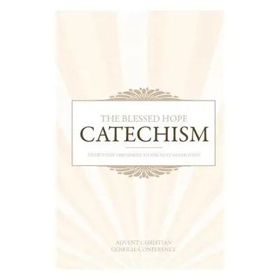 "The Blessed Hope Catechism" - "" ("General Conference Advent Christian")