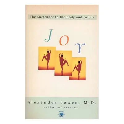 "Joy: The Surrender to the Body and to Life" - "" ("Lowen Alexander")