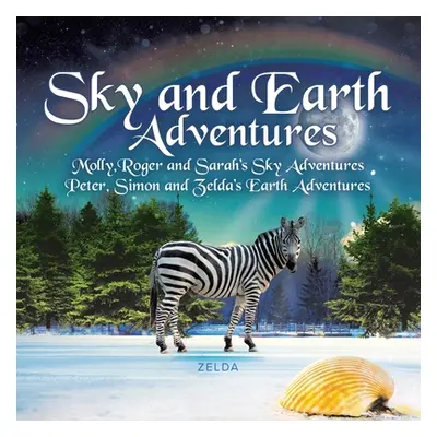 "Sky and Earth Adventures: Molly, Roger and Sarah's Sky Adventures Peter, Simon and Zelda's Eart