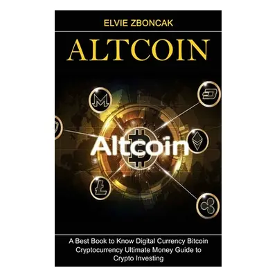 "Altcoin: A Best Book to Know Digital Currency Bitcoin (Cryptocurrency Ultimate Money Guide to C