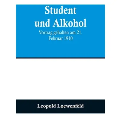 "Student und Alkohol; Vortrag gehalten am 21. Februar 1910" - "" ("Loewenfeld Leopold")