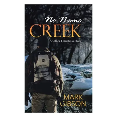 "No Name Creek: Another Christmas Story" - "" ("Gibson Mark")