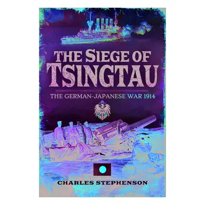 "Siege of Tsingtau" - "The German-Japanese War 1914" ("Stephenson Charles")