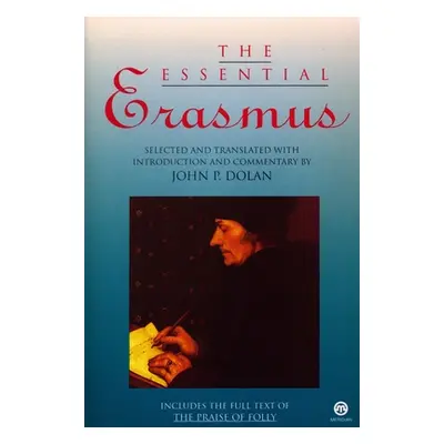 "The Essential Erasmus: Includes the Full Text of the Praise of Folly" - "" ("Erasmus Desiderius