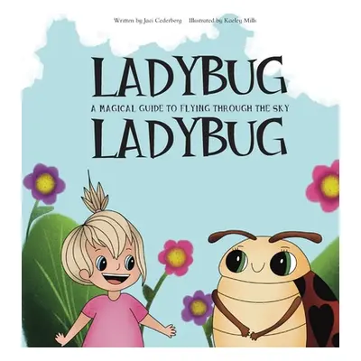 "Ladybug, Ladybug: A Magical Guide to Flying Through the Sky" - "" ("Cederberg Jaci")