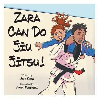 "Zara Can Do Jiu Jitsu!" - "" ("Kwan Matt")