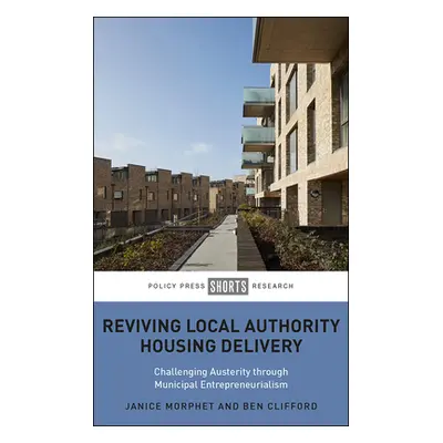 "Reviving Local Authority Housing Delivery: Challenging Austerity Through Municipal Entrepreneur