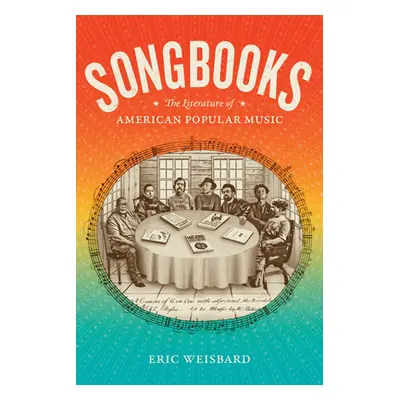 "Songbooks: The Literature of American Popular Music" - "" ("Weisbard Eric")