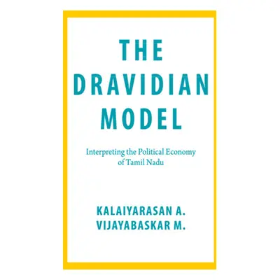 "The Dravidian Model: Interpreting the Political Economy of Tamil Nadu" - "" ("A Kalaiyarasan")