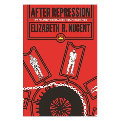 "After Repression: How Polarization Derails Democratic Transition" - "" ("Nugent Elizabeth R.")