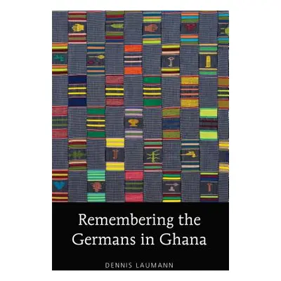 "Remembering the Germans in Ghana" - "" ("Laumann Dennis")