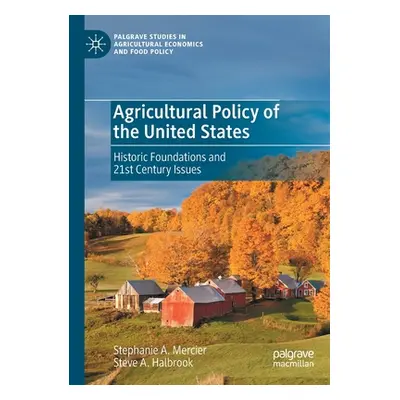 "Agricultural Policy of the United States: Historic Foundations and 21st Century Issues" - "" ("