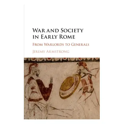 "War and Society in Early Rome" - "" ("Armstrong Jeremy")