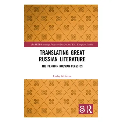 "Translating Great Russian Literature: The Penguin Russian Classics" - "" ("McAteer Cathy")