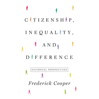 "Citizenship, Inequality, and Difference: Historical Perspectives" - "" ("Cooper Frederick")