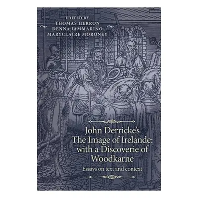 "John Derricke's The Image of Irelande: Essays on text and context" - "" ("Herron Thomas")