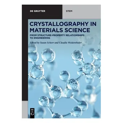 "Crystallography in Materials Science: From Structure-Property Relationships to Engineering" - "