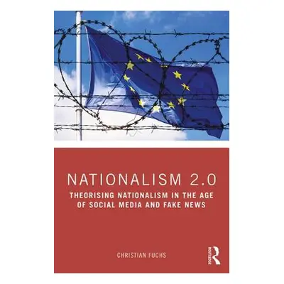 "Nationalism on the Internet: Critical Theory and Ideology in the Age of Social Media and Fake N