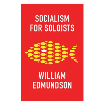 "Socialism for Soloists" - "" ("Edmundson William")