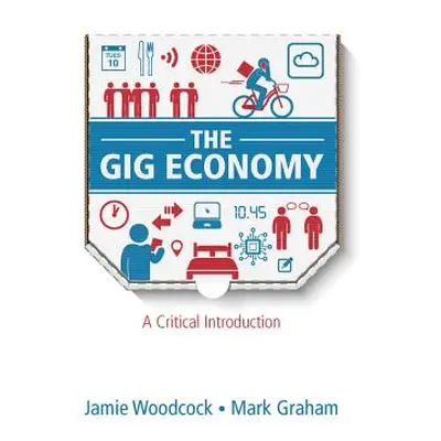 "The Gig Economy: A Critical Introduction" - "" ("Woodcock Jamie")