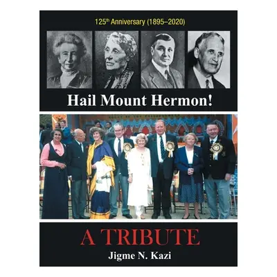 "Hail Mount Hermon! A TRIBUTE" - "" ("Kazi Jigme N.")