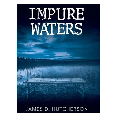 "Impure Waters" - "" ("Hutcherson James D.")