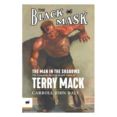 "The Man in the Shadows: The Complete Black Mask Cases of Terry Mack" - "" ("Daly Carroll John")