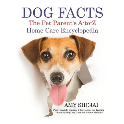 "Dog Facts: The Pet Parent's A-To-Z Home Care Encyclopedia: Puppy to Adult, Diseases & Preventio