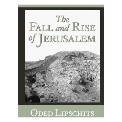 "The Fall and Rise of Jerusalem: Judah Under Babylonian Rule" - "" ("Lipschits Oded")