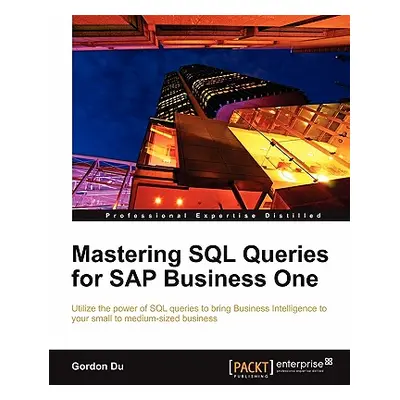 "Mastering SQL Queries for SAP Business One" - "" ("Du Gordon")