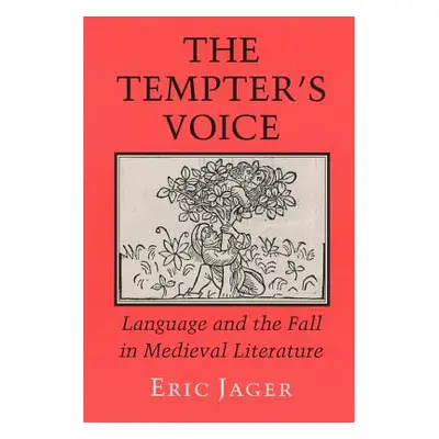 "The Tempter's Voice: Language and the Fall in Medieval Literature" - "" ("Jager Eric")