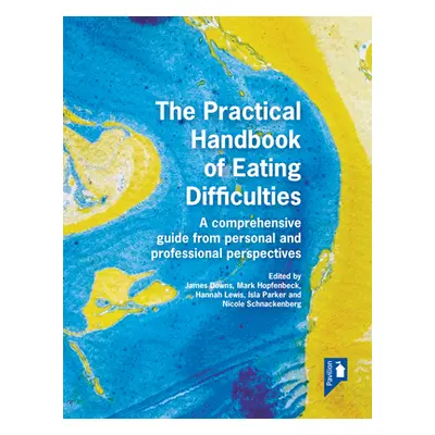 "The Practical Handbook of Eating Difficulties: A Comprehensive Guide from Personal and Professi