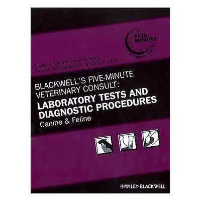 "Blackwell's Five-Minute Veterinary Consult: Laboratory Tests and Diagnostic Procedures: Canine 