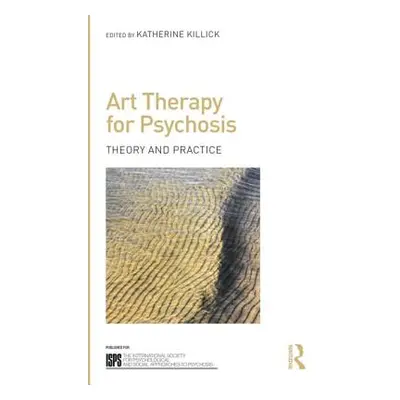 "Art Therapy for Psychosis: Theory and Practice" - "" ("Killick Katherine")