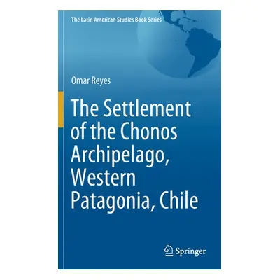 "The Settlement of the Chonos Archipelago, Western Patagonia, Chile" - "" ("Reyes Omar")