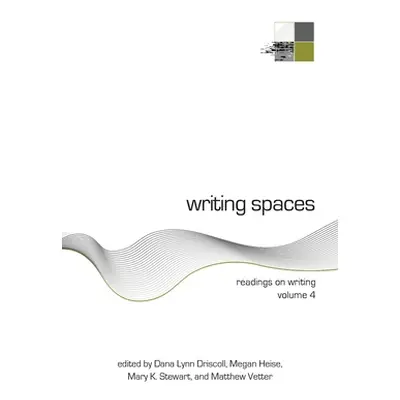 "Writing Spaces: Readings on Writing Volume 4" - "" ("Driscoll Dana")