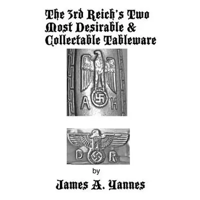 "The 3rd Reich's Two Most Desirable & Collectable Tableware" - "" ("Yannes James a.")