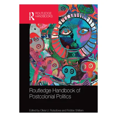 "Routledge Handbook of Postcolonial Politics" - "" ("Rutazibwa Olivia U.")