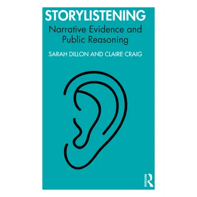 "Storylistening: Narrative Evidence and Public Reasoning" - "" ("Dillon Sarah")