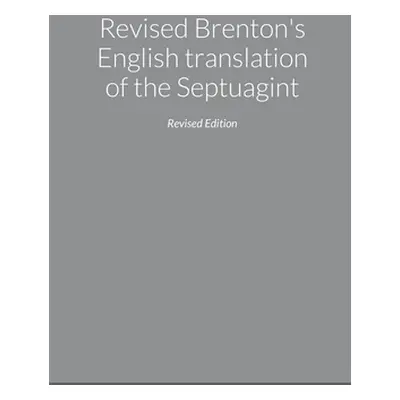 "Revised Brenton's English translation of the Septuagint, second edition" - "" ("Papoutsis Peter