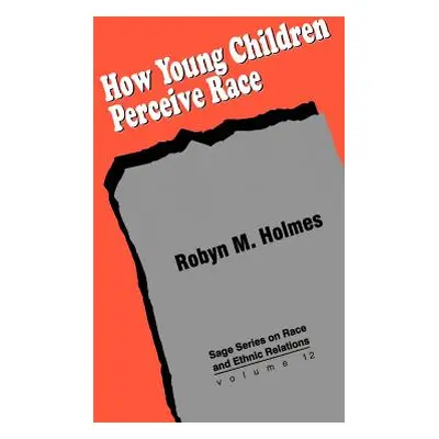 "How Young Children Perceive Race" - "" ("Holmes Robyn M.")