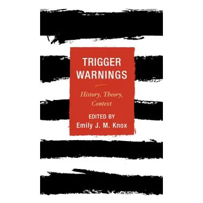 "Trigger Warnings: History, Theory, Context" - "" ("Knox Emily J. M.")