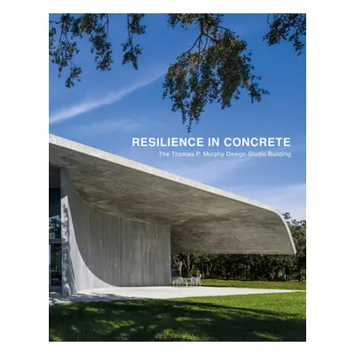 "Resilience in Concrete: The Thomas P. Murphy Design Studio Building" - "" ("Leifer Peter")