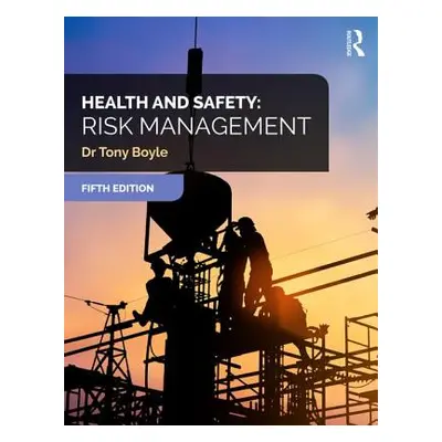 "Health and Safety: Risk Management" - "" ("Boyle Tony")