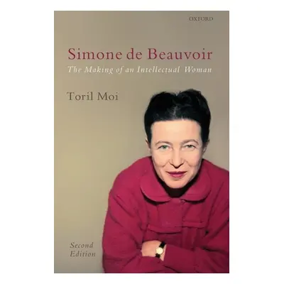 "Simone de Beauvoir: The Making of an Intellectual Woman" - "" ("Moi Toril")