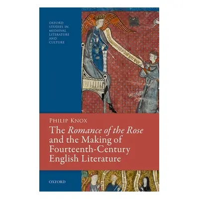 "The Romance of the Rose and the Making of Fourteenth-Century English Literature" - "" ("Knox Ph