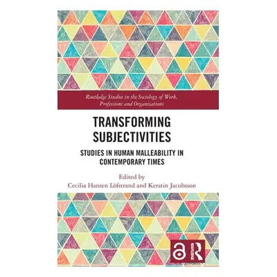 "Transforming Subjectivities: Studies in Human Malleability in Contemporary Times" - "" ("Hansen