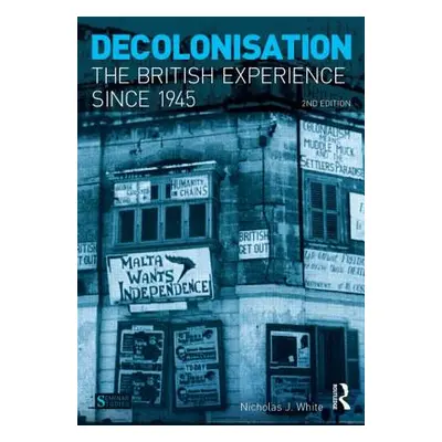 "Decolonisation: The British Experience Since 1945" - "" ("White Nicholas J.")