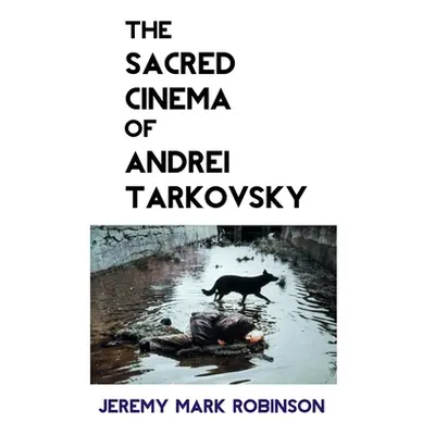 "The Sacred Cinema of Andrei Tarkovsky" - "" ("Robinson Jeremy")